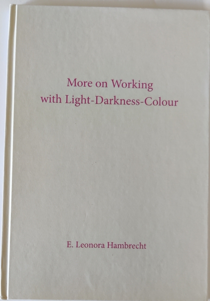 E. Leonora Hambrecht : "More on Working with Light-Darkness-Colour"
